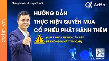 Hướng dẫn thực hiện quyền mua cổ phiếu phát hành thêm (lưu ý đặc biệt) | Chứng khoán cơ bản | Bài 12