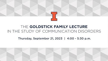 19th Annual Goldstick Family Lecture in the Study of Communication Disorders