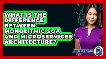 What Is The Difference Between Monolithic SOA And Microservices Architecture? - Next LVL Programming