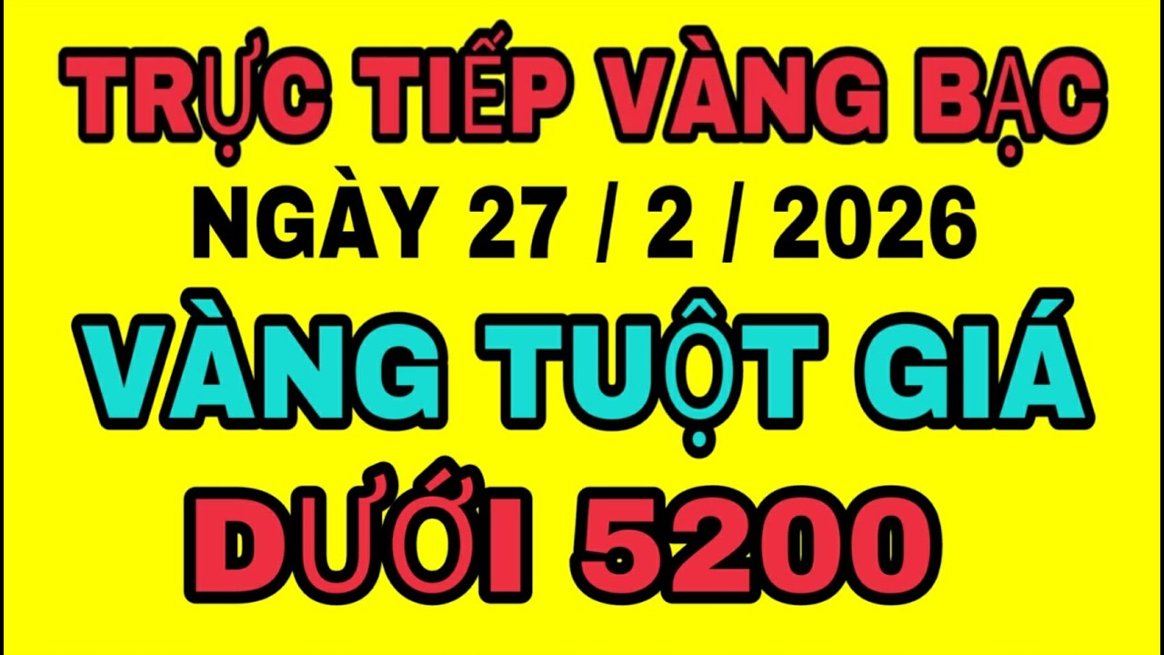 TRỰC TIẾP giá vàng sjc 9999 18k MỚI NHẤT ngày 27/2/2026 / Giá vàng bạc thế giới hôm nay