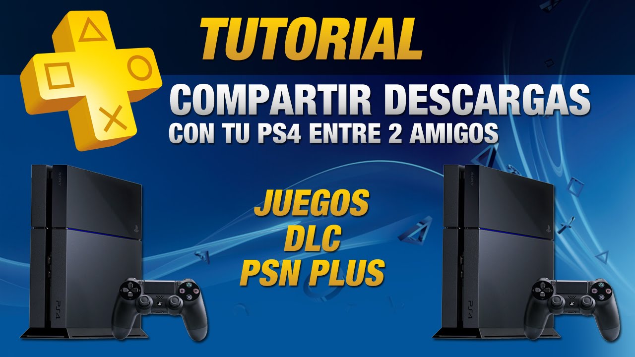 TUTORIAL PS4 - Compartir Juegos, DLC y PSN Plus entre dos PS4 - YouTube