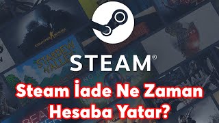Steam Bekleyen Para Ne Zaman Gelir? Steam Oyun İade Etme 2021 Steam İade Ne Zaman Hesaba Yatar?