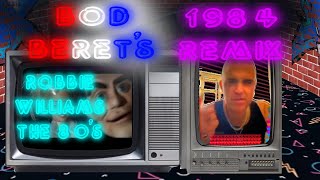 Robbie Williams THE 80S - 1984 REMIX