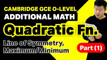 Quadratic Functions - Max/Min Point, Symmetry [Part 1 of 3] | Achevas O-Level Additional Math