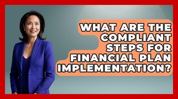 What Are The Compliant Steps For Financial Plan Implementation? - Wealth Advisor Success Hub