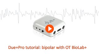 Due+Pro tutorial: bipolar with OT BioLab+