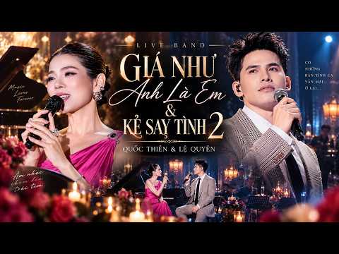 GIÁ NHƯ ANH LÀ EM & KẺ SAY TÌNH 2 | Quốc Thiên x Lệ Quyên – Nghe Một Lần Là Vương Vấn