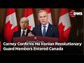 Mark Carney Says Irans Revolutionary Guard Is Not In Canada | DWS News | AC1F