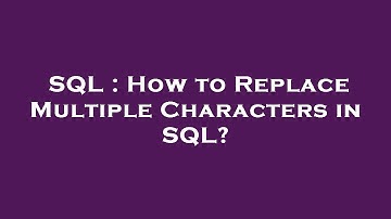 SQL : How to Replace Multiple Characters in SQL?