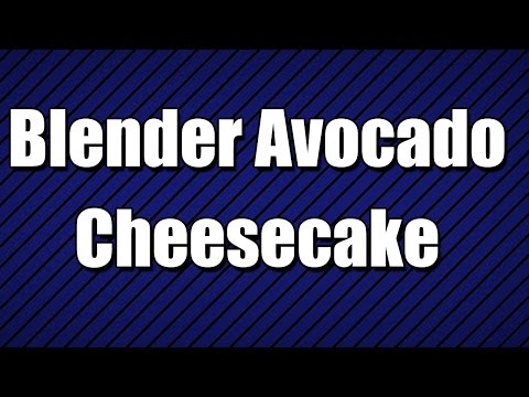 Blender Avocado Cheesecake - MY3 FOODS - EASY TO LEARN