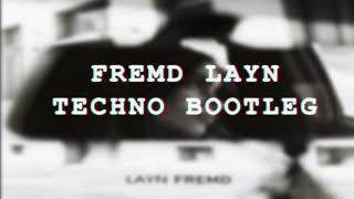 FREMD  - LAYN (TECHNO BOOTLEG)