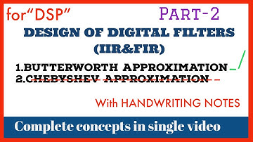 DIGITAL FILTER DESIGN(IIR&FIR) || BUTTER WORTH APPROXIMATION ||Explanation with handwriting notes