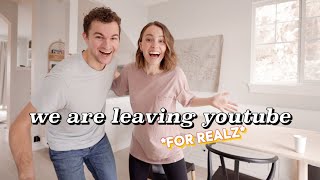 We Are LEAVING YOUTUBE *for realz*