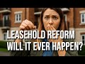 Should Homeowners Wait for Leasehold Reform? I EXPLAIN THE RISKS