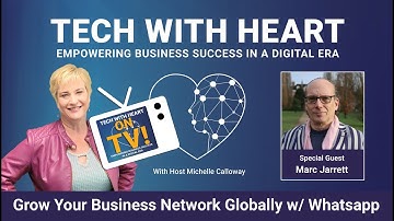 How To Grow Your Business Network Globally With WhatsApp - Tech With Heart TV w/ Marc Jarrett