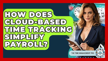 How Does Cloud-based Time Tracking Simplify Payroll? - The Time Management Pro