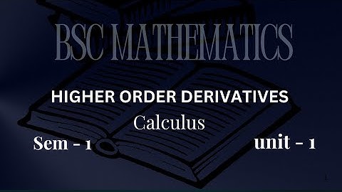 Higher order derivatives | Calculus | sem 1 | unit 1 | Bsc mathematics