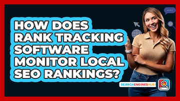 How Does Rank Tracking Software Monitor Local SEO Rankings? - SearchEnginesHub.com