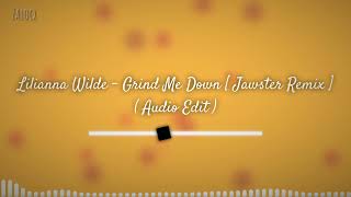 Lilianna Wilde - Grind Me Down Jawster Remix - Audio Edit