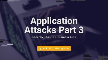Application Attacks Part 3 - Security+ SY0-601 Domain 1.3.3
