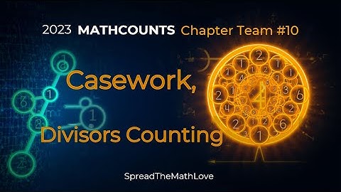 2023 MATHCOUNTS Chapter Team #10-Casework,Divisor Counting