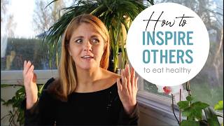 How To Inspire Others To Eat More Fruits And Veggies