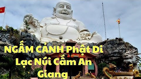 NGẤM CẢNH PHẬT DI LẠC NÚI CẤM AN GIANG
