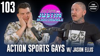 JUST SAYIN' with Justin Martindale  Episode 103  Action Sports Gays w/ Jason Ellis