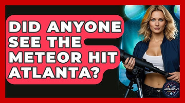 Did Anyone See the Meteor Hit Atlanta? | Astronomy Made Simple