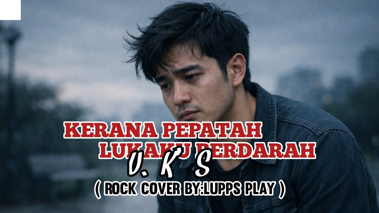 KERANA PEPATAH LUKAKU BERDARAH - U.K'S || ROCK COVER LUPPS PLAY