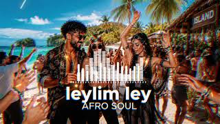 Leylim Ley (Afro Soul Remix) | Turkish Desert Vibes 2026
