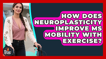 How Does Neuroplasticity Improve MS Mobility With Exercise? - MS Support Network
