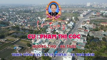 LỄ TANG CỤ : PHẠM THỊ CÓC . THÔN TỐNG VĂN - XÃ VŨ CHÍNH - TP.THÁI BÌNH