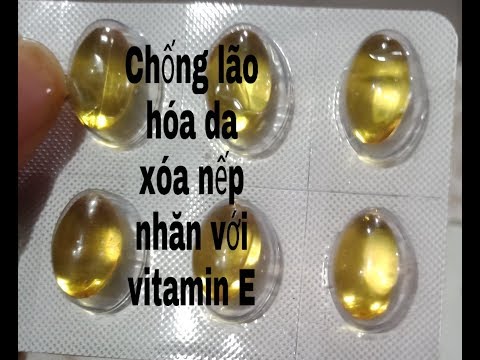 Đánh bay vết nhăn chống lão hóa da căng mịn trắng hồng khi dùng Vitamin E