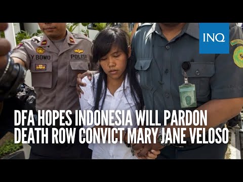 DFA hopes Indonesia will pardon death row convict Mary Jane Veloso