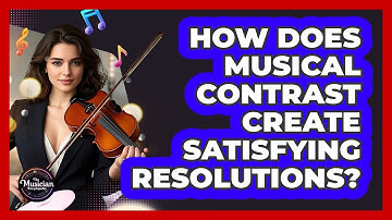 How Does Musical Contrast Create Satisfying Resolutions? - The Musician Encyclopedia