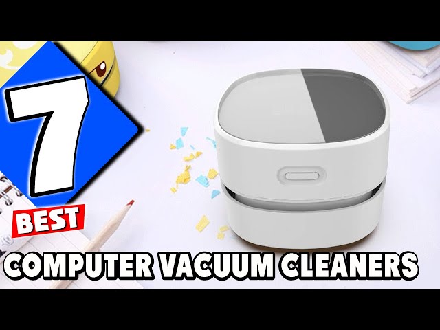 Top 7 Computer Vacuum Cleaners for Your Dust-Free Workspace! 