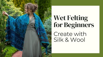 Wet Felting for Beginners – Step-by-Step Nuno Felt Tutorial with Silk & Wool