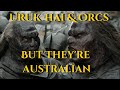 Orcs and urukhai with normal australian voices  man flesh  lord of the rings