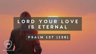 Video thumbnail of "Lord Your Love Is Eternal (Psalm 137/138) - Gen Bryant"