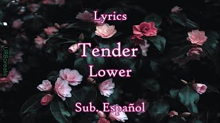 Tender - Lower // Lyrics | Sub. Español