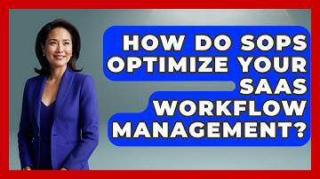 How Do SOPs Optimize Your SaaS Workflow Management? - The SaaS Pros Breakdown