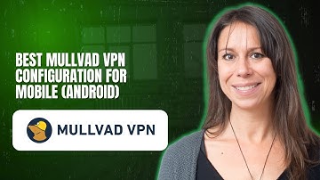 Best Mullvad VPN configuration for mobile Android