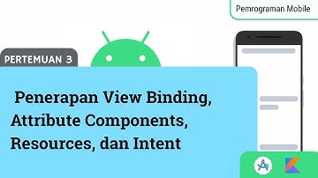 Pertemuan 3 -  Penerapan View Binding, Attribute Components, Resources, dan Intent