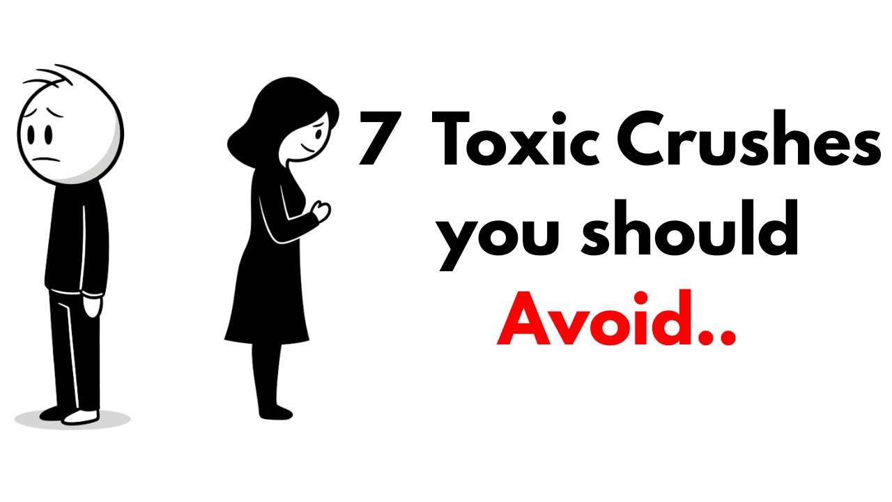 Types of Toxic Crushes you Should Avoid