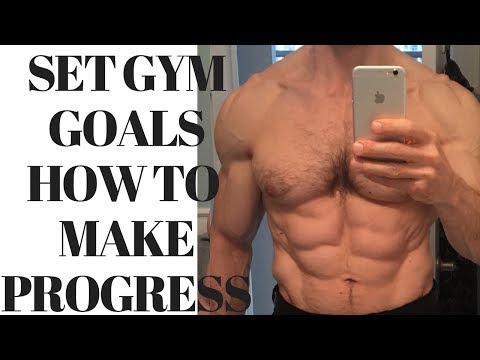 How to Set Gym and Fitness Goals and Make Progress in the Gym - How to Set Gym and Fitness Goals and Make Progress in the Gym