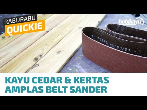 Quickie: Kayu Cedar & Kertas Amplas Belt Sander