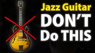 12 Things NOT to Do When Starting Jazz Guitar (By a Jazz Guitarist)