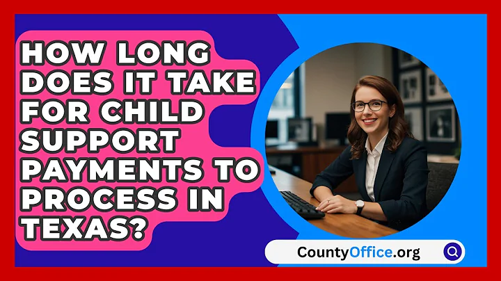 How Long Does It Take for Child Support Payments to Process in Texas? | CountyOffice News