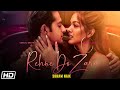 Rehne Do Zara | Vatsal Sheth | Ishita Dutta | Soham Naik |Anurag Saikia |Kunaal Vermaa |Latest Songs